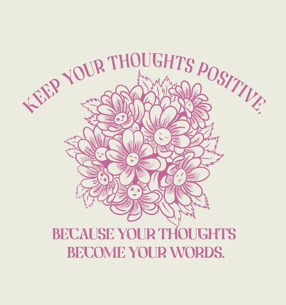 Тримайте Свої Думки Позитивними Ваші Думки Стають Вашими Словами Квіти — стоковий вектор