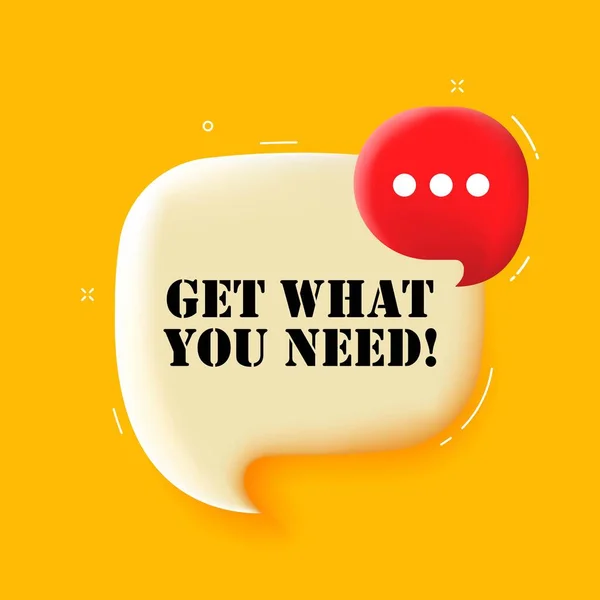 Get What You Need Speech Bubble Get What You Need — Stock Vector