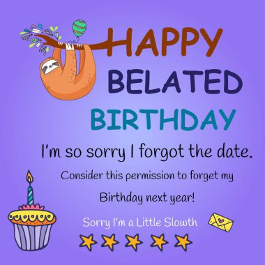 Missed a special person's birthday, No worries, and no rush. This cute birthday card. happy belated birthday with a message clipart