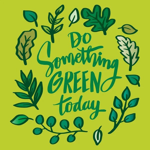 Machen Sie Etwas Grünes Heute Hand Schriftzug Poster Zitate — Stockvektor