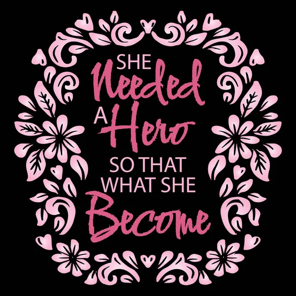 She Needed Hero What She Become Poster Quotes — Stock Vector