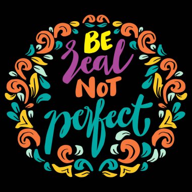 Gerçek ol, mükemmel değil, el yazısı. Poster tırnak içinde.