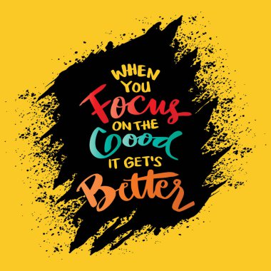 İyiliğe odaklanınca daha iyi oluyor, el yazısı. Poster alıntısı.