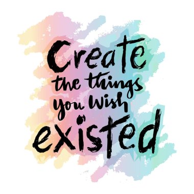 Create the Things You Wish existed. Inspiring Creative Motivation Quote. clipart