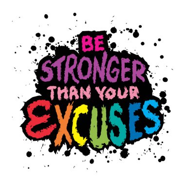 Bahanelerinizden daha güçlü olun. İlham verici Yaratıcı Motivasyon Alıntısı.