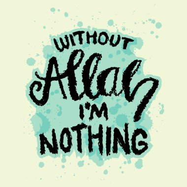 Allah olmadan ben bir hiçim. İslam alıntısı. El çizimi harfler.