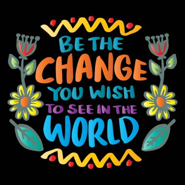 Dünyada görmek istediğin değişimin kendisi ol. El çizimi vektör harfleri.