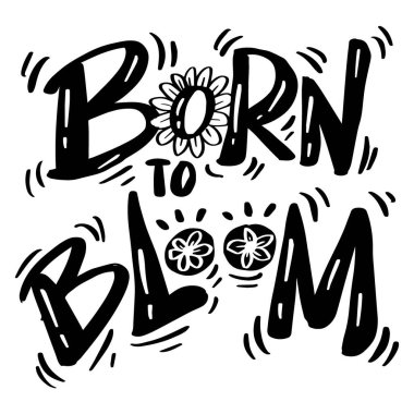 Çiçek açmak için doğmuş. El yazısıyla yazılmış bir alıntı. Vektör illüstrasyonu.