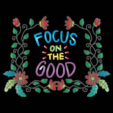 İyiliğe odaklan. İlham verici bir alıntı. El çizimi harfler.