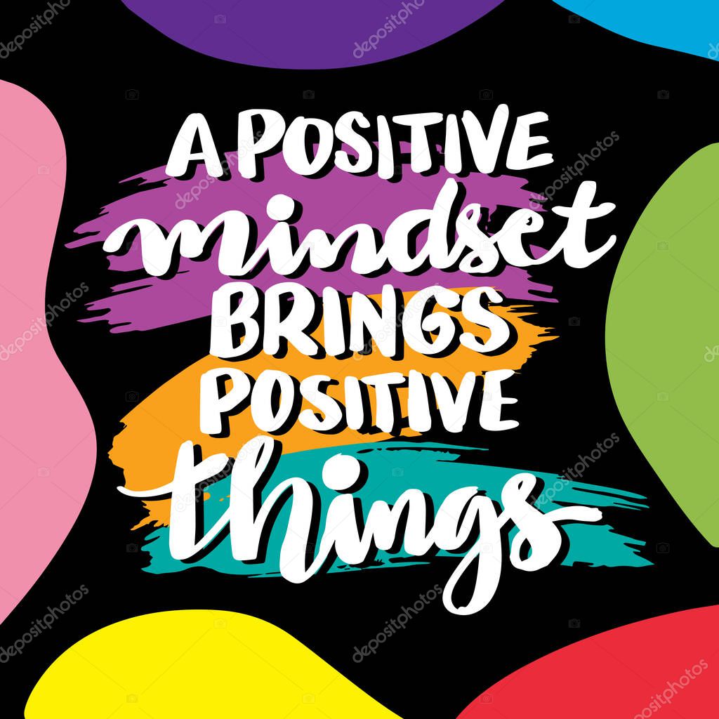 A positive mindset brings positive things. Inspirational quote. Hand drawn lettering.