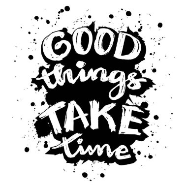 İyi şeyler zaman alır. İlham verici bir alıntı. El çizimi tipografi posteri. Vektör illüstrasyonu