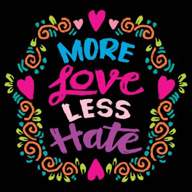 Daha çok sevgi, daha az nefret. İlham verici bir alıntı. El çizimi harfler. Vektör illüstrasyonu.