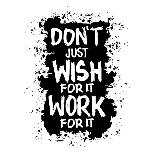 Не просто желай, чтобы это сработало. Плакат ручной работы. Мотивационная цитата.