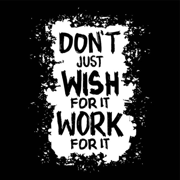 Не просто желай, чтобы это сработало. Плакат ручной работы. Мотивационная цитата.
