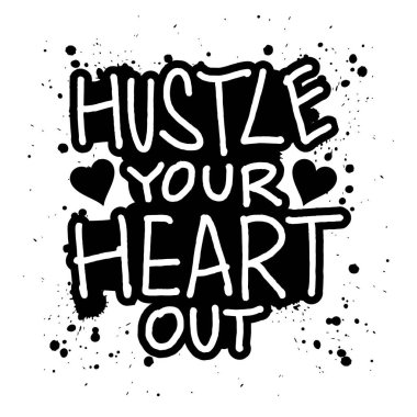 Hustle your heart out. Hand drawn typography poster. Inspirational quote. Vector illustration. clipart