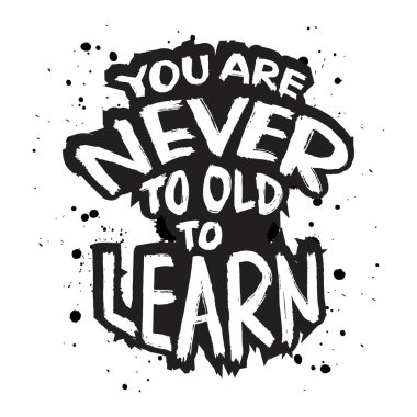 Öğrenmek için asla çok yaşlı değilsin. İlham verici bir alıntı. El çizimi tipografi posteri.