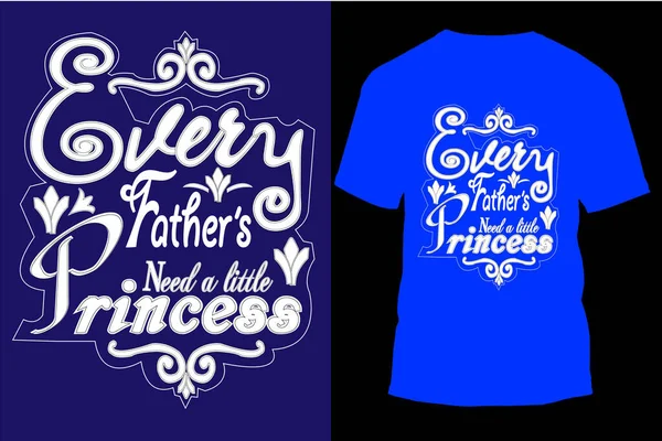 Każdy Ojciec Potrzebuje Małej Księżniczki Typografia Shirt Projekt — Wektor stockowy