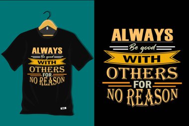 Sebepsiz yere Başkalarıyla İyi Olun Tişört Tasarımı