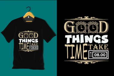 İyi Şeyler Zaman Almalı Tişört Tasarımı