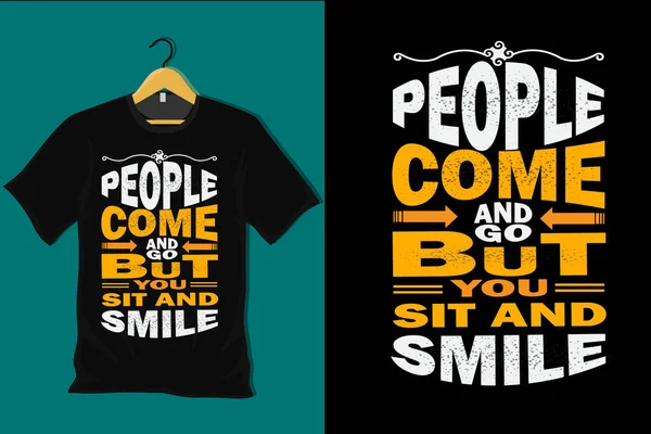 stock vector People Come and Go But You Sit and Smile T Shirt Design