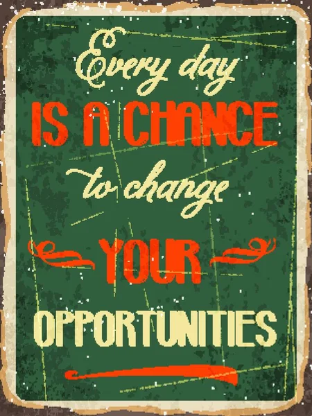 Retro Metal Sign Every Day Chance Change Your Opportunity — Stock Vector