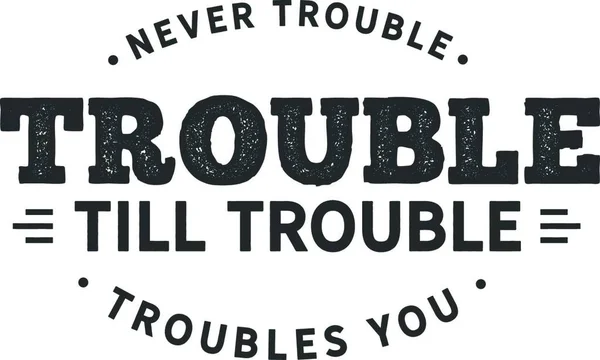 Never Trouble Vector Illustration Simple Design — Stock Vector
