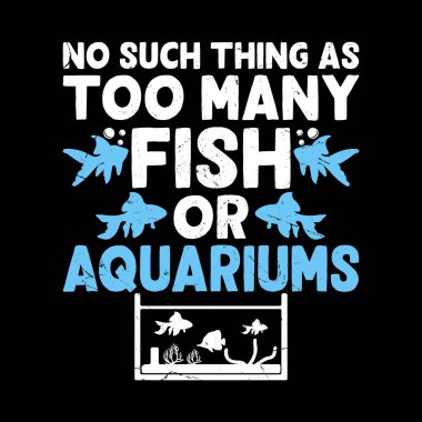 Too Many Thing As Too Many Fish Or Aquarium  Funny Fish Tank Lovers Aquarium T-shirt Design clipart