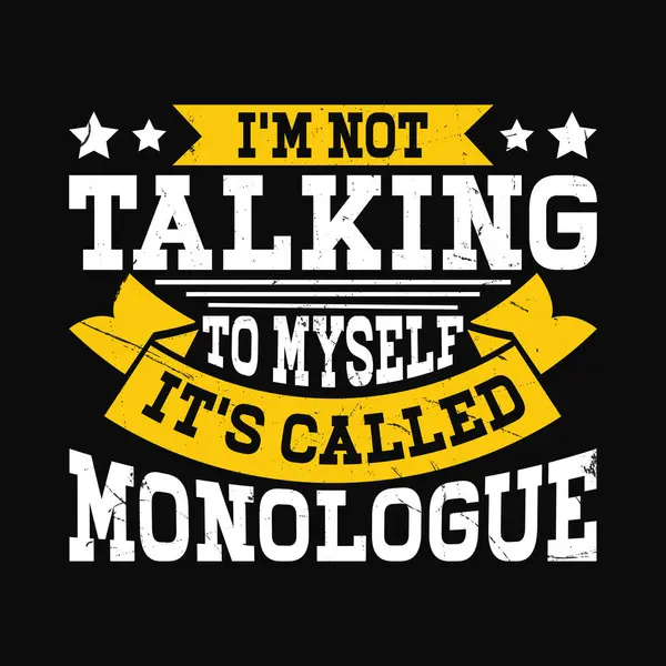 stock vector I'm Not Talking To Myself It's Called Monologue Funny Theater Director Retro Vintage Theater T-shirt Design