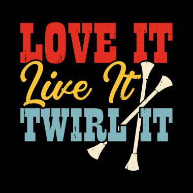 Love It Live It Twirl It Funny Twirler Retro Vintage Baton Twirling T-shirt Design clipart