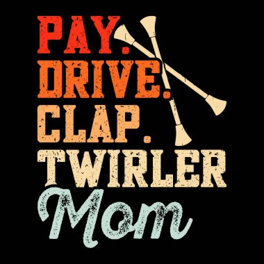 Pay Drive Clap Twirler Mom Funny Twirler Retro Vintage Baton Twirling T-shirt Design clipart