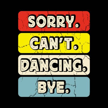 Üzgünüm. Dans edemem. Komik Dans Hediyesi Eski Balerin Bale Dansı Tişörtü Tasarımı.