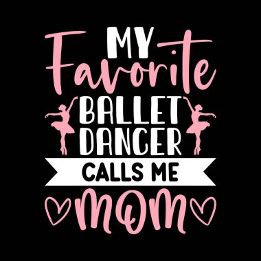 Favori Bale Dansçım Annem Komik Dans Hediyesi Klasik Balerin Bale Dansı Tişörtü Tasarımı