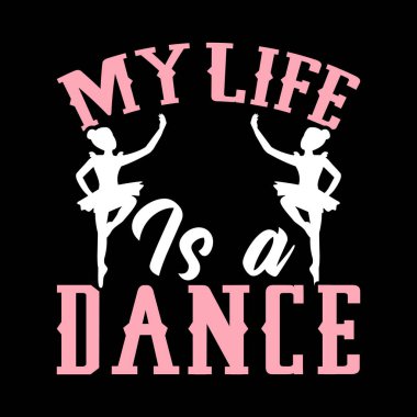 Hayatım Komik Dans Hediyesi Retro Klasik Balerin Bale Dansı Tişörtü Tasarımı