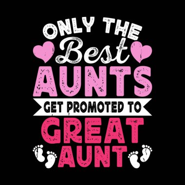 Sadece en iyi teyzeler büyük teyzeye, komik yeğene, eski moda anneye ve tişört tasarımcısına terfi ettirilir. 