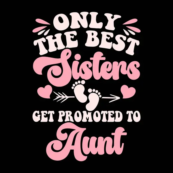 stock vector Only The Best Sisters Get Promoted Aunt Funny Nephew Retro Vintage Mom and Aunt T-shirt Design 