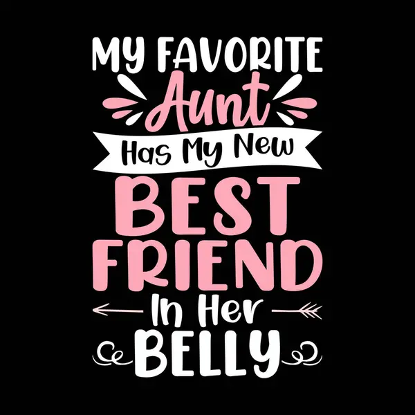 stock vector My Favorite Aunt Has My New Best Friend In Her Belly Funny Nephew Retro Vintage Mom and Aunt T-shirt Design 