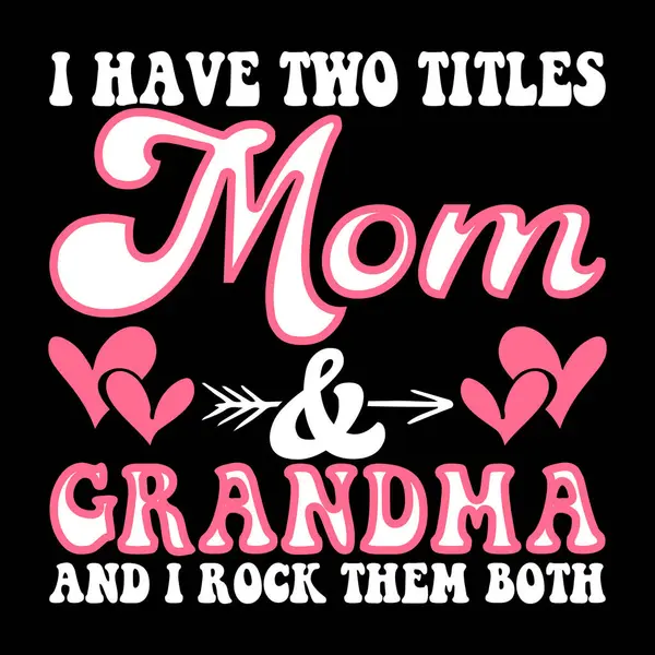 Stock vector I Have Two Title Mom And Grandma Funny Grandma Retro Vintage Mothers Day T-shirt Design