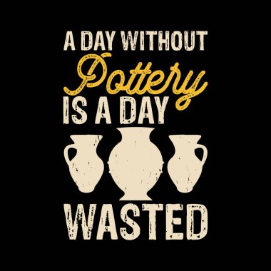 Çömleksiz bir gün, ziyan edilmiş komik çömlek sanat yapıcısı Retro klasik seramik sanatçısı çömlek tasarımı tişörtü tasarımıdır.
