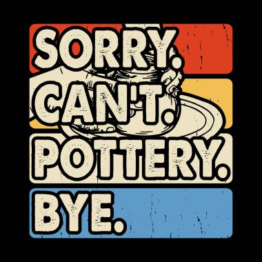 Üzgünüm Çömlekçiliğe Güle güle Komik Çömlek Sanatçısı Retro Vinamic Sanatçısı Çömlek Tasarımı