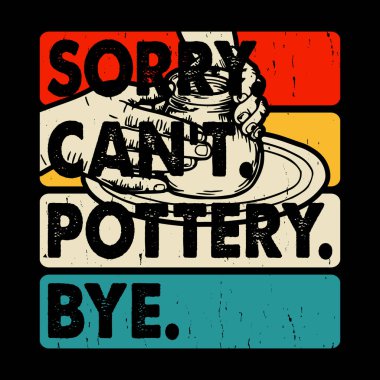 Üzgünüm Çömlekçiliğe Güle güle Komik Çömlek Sanatçısı Retro Vinamic Sanatçısı Çömlek Tasarımı