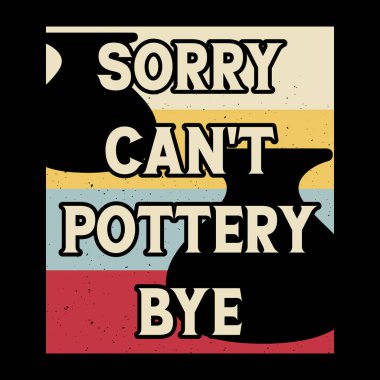 Üzgünüm Çömlekçiliğe Güle güle Komik Çömlek Sanatçısı Retro Vinamic Sanatçısı Çömlek Tasarımı