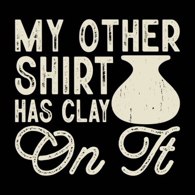 Mu Other Shirt 'ün üzerinde Clay var. Komik çömlek sanatçısı Retro Vinamic Artist Pottery Tişört Tasarımı