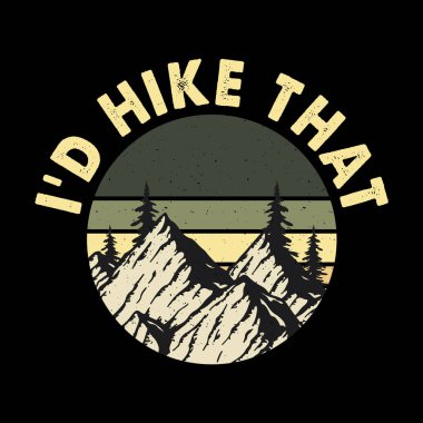 I'd Hike That Funny Outdoor Adventure Mountain Nature Retro Vintage Hiking T-shirt Design clipart