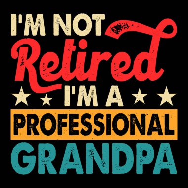 Emekli olmadım. Ben profesyonel bir büyükbabayım. Komik emeklilik emekliliği. Eski moda tişört tasarımı.