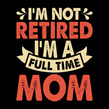 Emekli olmadım. Ben tam zamanlı bir anneyim. Emekli Emeklilik Emekliliği, emekli Retro Emeklilik Tişörtü Tasarımı.