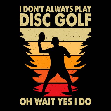 Ben her zaman disk golf oynamam. Bekle. Evet, komik disk golfçüsü Retro Vintage Golf tişörtü tasarımı yapıyorum.