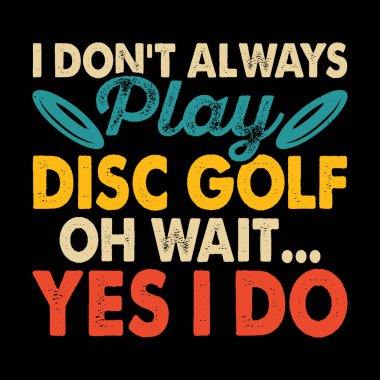 Ben her zaman disk golf oynamam. Bekle. Evet, komik disk golfçüsü Retro Vintage Golf tişörtü tasarımı yapıyorum.