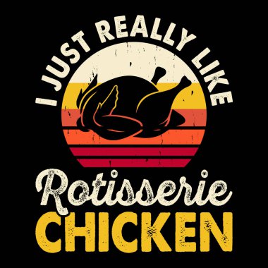 I Just Really Like Rotisserie Chicken Funny Hen Chicken Farmer Retro Vintage Chicken T-shirt Design clipart