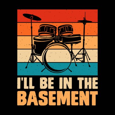 Ben bodrumda olacağım. Komik eski moda davulcu tişörtü tasarımı.