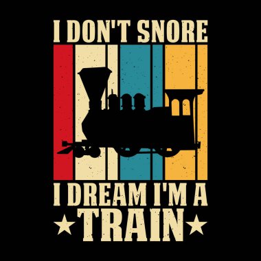 Horlamıyorum. Rüyamda kendimi komik bir tren istasyonu olarak görüyorum. Tren yolu eski moda tren tişörtü tasarımı.